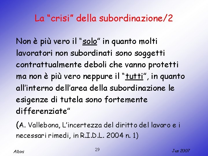 La “crisi” della subordinazione/2 Non è più vero il “solo” in quanto molti lavoratori