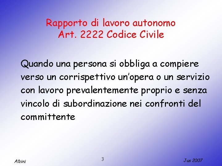 Rapporto di lavoro autonomo Art. 2222 Codice Civile Quando una persona si obbliga a