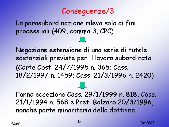 Conseguenze/3 La parasubordinazione rileva solo ai fini processuali (409, comma 3, CPC) Negazione estensione