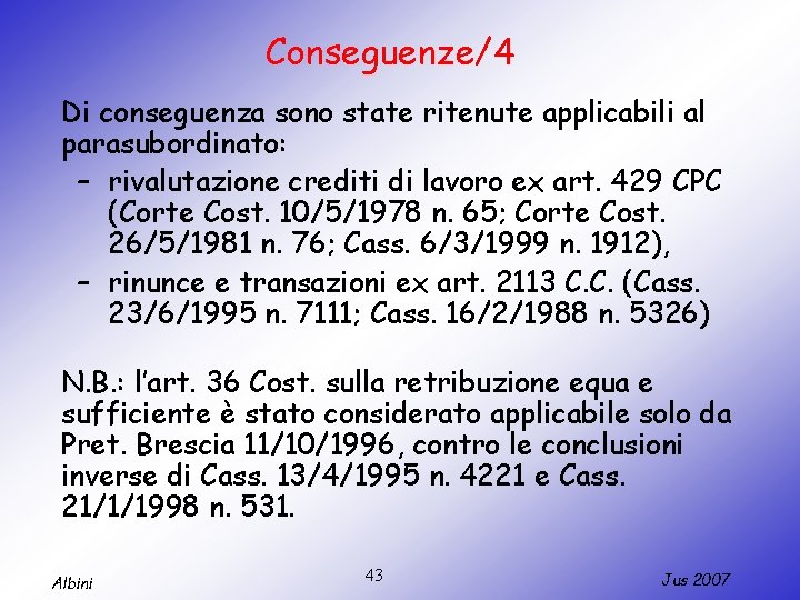 Conseguenze/4 Di conseguenza sono state ritenute applicabili al parasubordinato: – rivalutazione crediti di lavoro