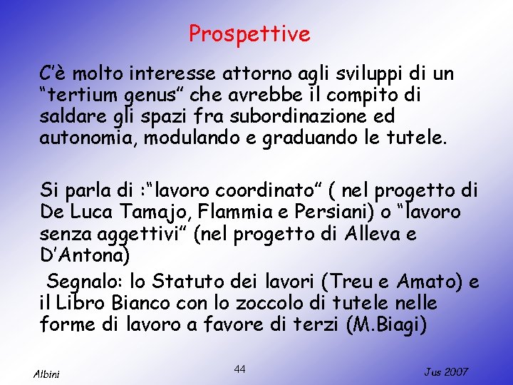 Prospettive C’è molto interesse attorno agli sviluppi di un “tertium genus” che avrebbe il