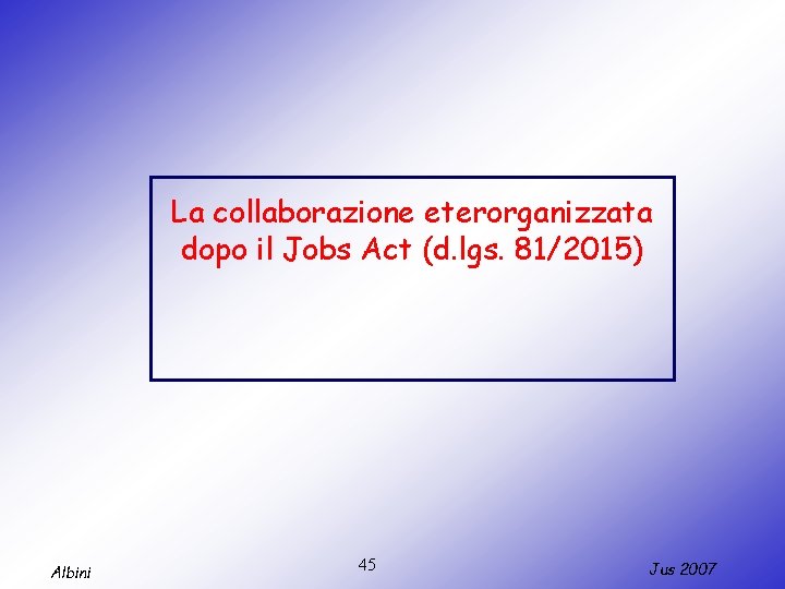 La collaborazione eterorganizzata dopo il Jobs Act (d. lgs. 81/2015) Albini 45 Jus 2007