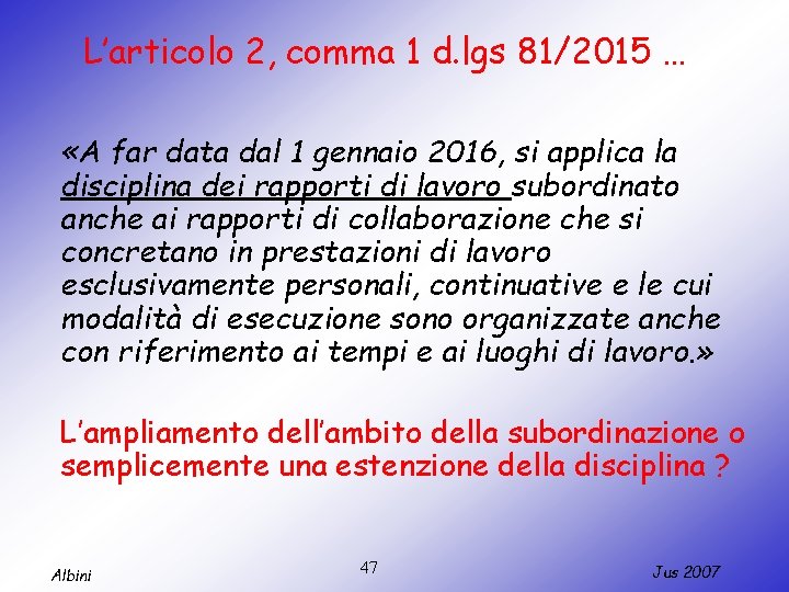 L’articolo 2, comma 1 d. lgs 81/2015 … «A far data dal 1 gennaio
