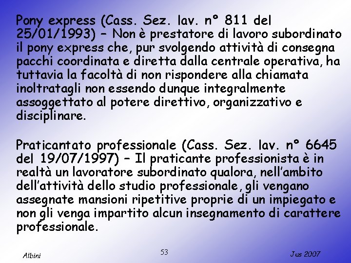 Pony express (Cass. Sez. lav. n° 811 del 25/01/1993) – Non è prestatore di