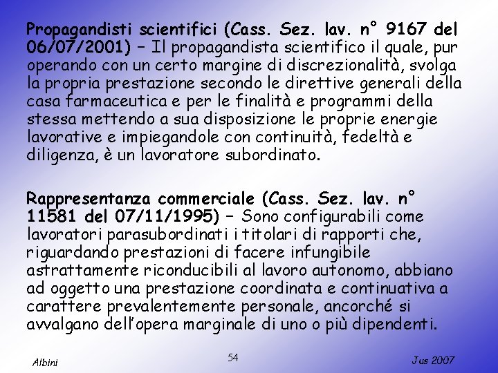 Propagandisti scientifici (Cass. Sez. lav. n° 9167 del 06/07/2001) – Il propagandista scientifico il