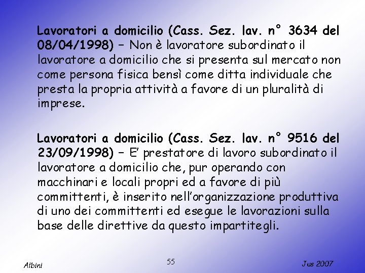 Lavoratori a domicilio (Cass. Sez. lav. n° 3634 del 08/04/1998) – Non è lavoratore