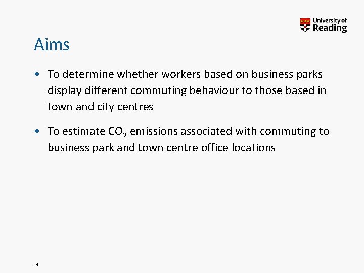 Aims • To determine whether workers based on business parks display different commuting behaviour Aims • To determine whether workers based on business parks display different commuting behaviour