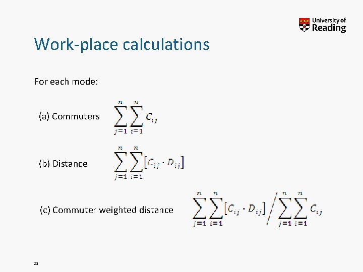 Work-place calculations For each mode: (a) Commuters (b) Distance (c) Commuter weighted distance 20