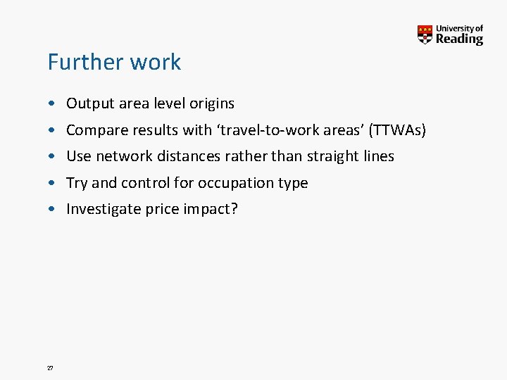 Further work • Output area level origins • Compare results with ‘travel-to-work areas’ (TTWAs)
