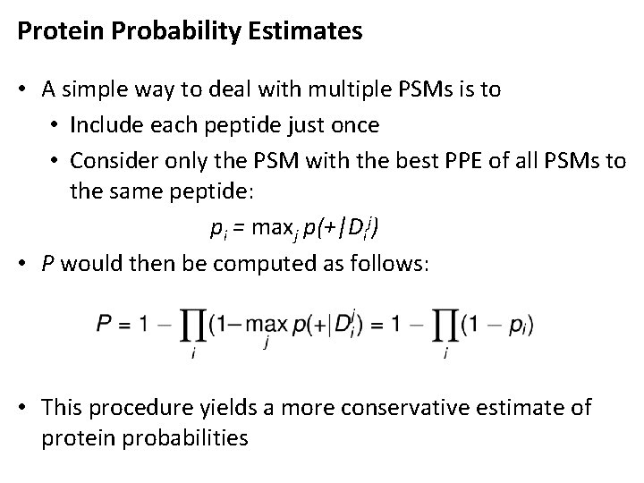 Protein Probability Estimates • A simple way to deal with multiple PSMs is to