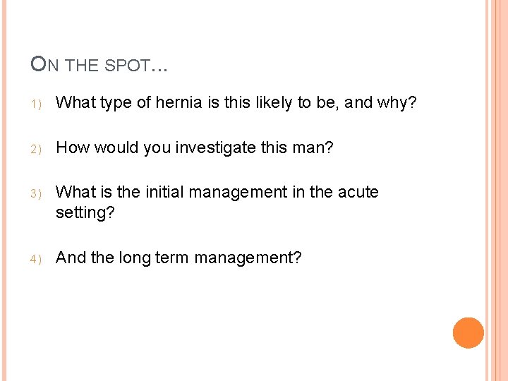 ON THE SPOT. . . 1) What type of hernia is this likely to