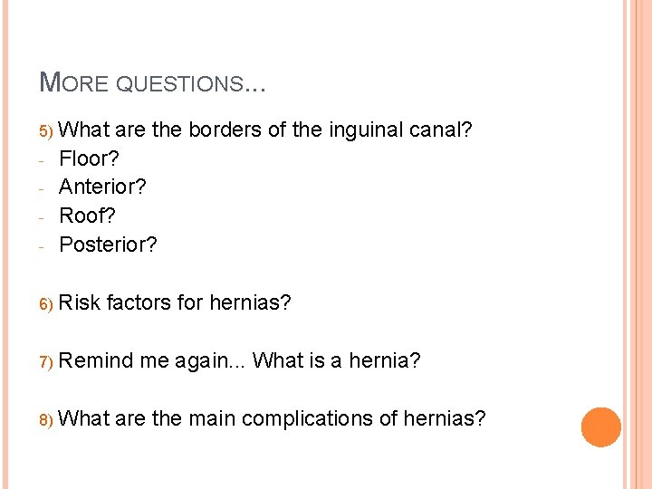 MORE QUESTIONS. . . 5) What - are the borders of the inguinal canal?