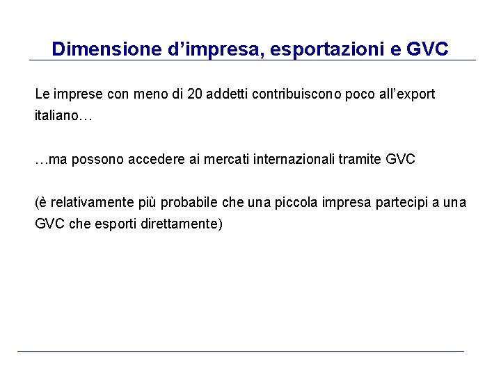 Dimensione d’impresa, esportazioni e GVC Le imprese con meno di 20 addetti contribuiscono poco