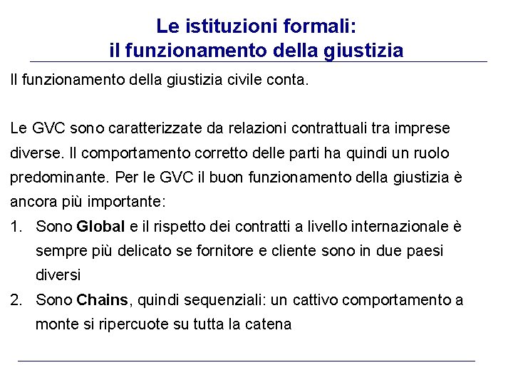 Le istituzioni formali: il funzionamento della giustizia Il funzionamento della giustizia civile conta. Le