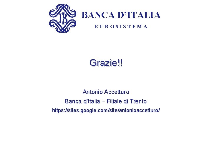 BANCA D’ITALIA EUROSISTEMA Grazie!! Antonio Accetturo Banca d’Italia – Filiale di Trento https: //sites.