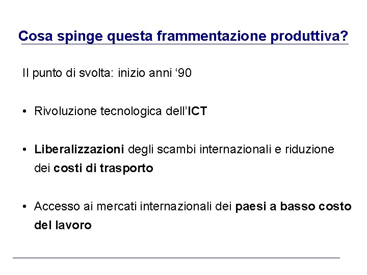 Cosa spinge questa frammentazione produttiva? Il punto di svolta: inizio anni ‘ 90 •