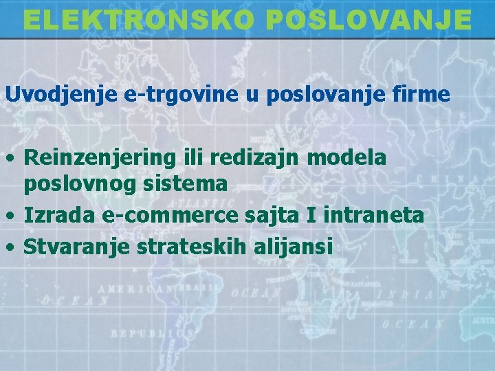 ELEKTRONSKO POSLOVANJE Uvodjenje e-trgovine u poslovanje firme • Reinzenjering ili redizajn modela poslovnog sistema