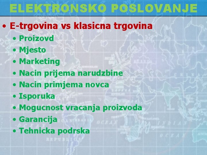 ELEKTRONSKO POSLOVANJE • E-trgovina vs klasicna trgovina • • • Proizovd Mjesto Marketing Nacin