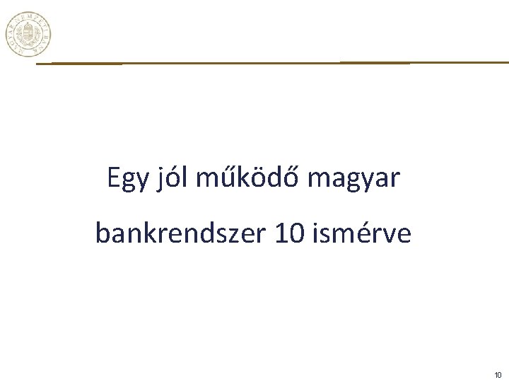Egy jól működő magyar bankrendszer 10 ismérve 10 Egy jól működő magyar bankrendszer 10 ismérve 10