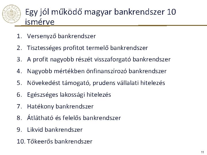 Egy jól működő magyar bankrendszer 10 ismérve 1. Versenyző bankrendszer 2. Tisztességes profitot termelő Egy jól működő magyar bankrendszer 10 ismérve 1. Versenyző bankrendszer 2. Tisztességes profitot termelő