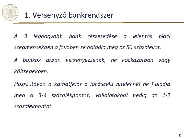 1. Versenyző bankrendszer A 3 legnagyobb bank részesedése a jelentős piaci szegmensekben a jövőben 1. Versenyző bankrendszer A 3 legnagyobb bank részesedése a jelentős piaci szegmensekben a jövőben