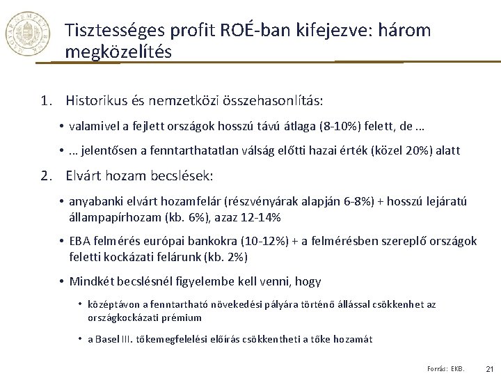 Tisztességes profit ROÉ-ban kifejezve: három megközelítés 1. Historikus és nemzetközi összehasonlítás: • valamivel a Tisztességes profit ROÉ-ban kifejezve: három megközelítés 1. Historikus és nemzetközi összehasonlítás: • valamivel a