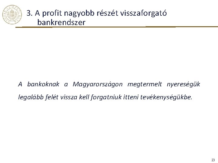 3. A profit nagyobb részét visszaforgató bankrendszer A bankoknak a Magyarországon megtermelt nyereségük legalább 3. A profit nagyobb részét visszaforgató bankrendszer A bankoknak a Magyarországon megtermelt nyereségük legalább