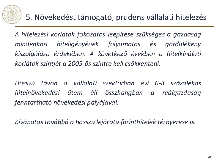 5. Növekedést támogató, prudens vállalati hitelezés A hitelezési korlátok fokozatos leépítése szükséges a gazdaság 5. Növekedést támogató, prudens vállalati hitelezés A hitelezési korlátok fokozatos leépítése szükséges a gazdaság