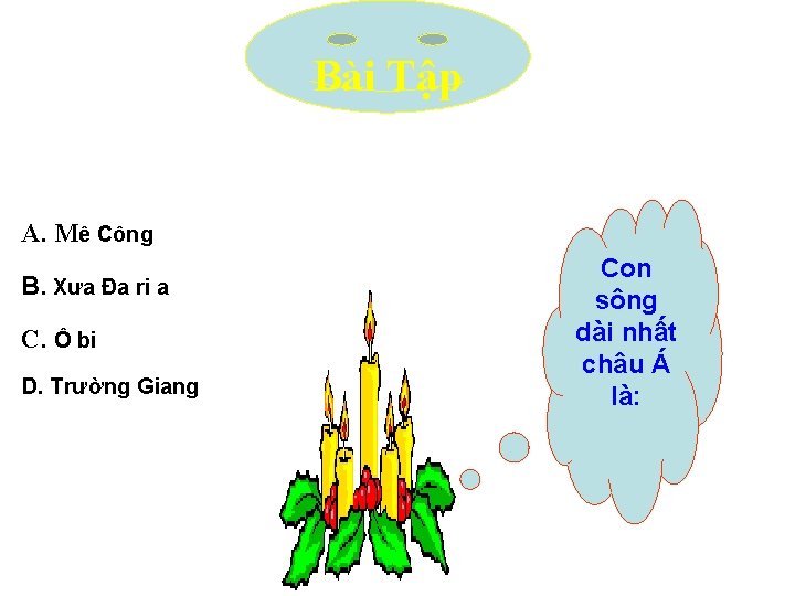 Bài Tập A. Mê Công B. Xưa Đa ri a C. Ô bi D.
