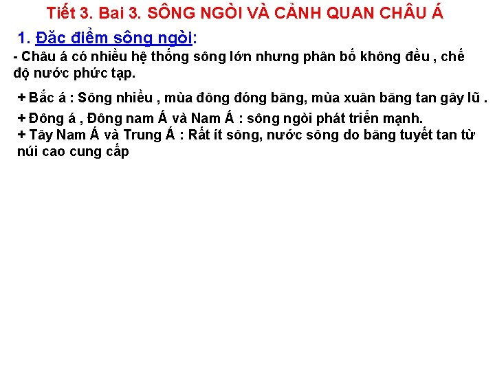 Tiết 3. Bai 3. SÔNG NGÒI VÀ CẢNH QUAN CH U Á 1. Đặc