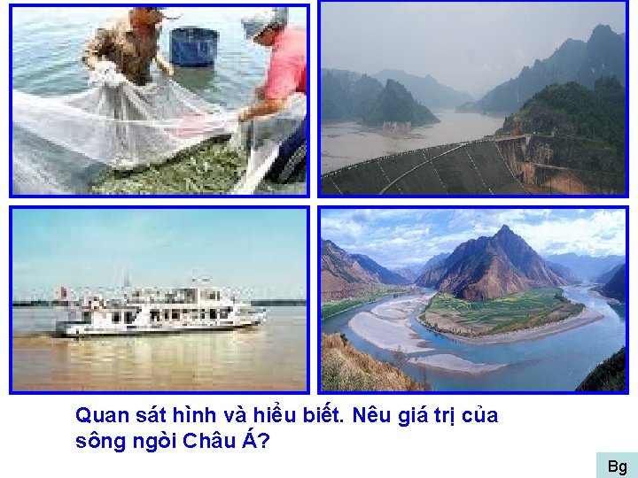 Quan sát hình và hiểu biết. Nêu giá trị của sông ngòi Châu Á?