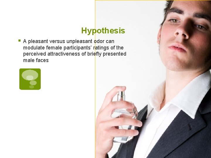 Hypothesis § A pleasant versus unpleasant odor can modulate female participants’ ratings of the