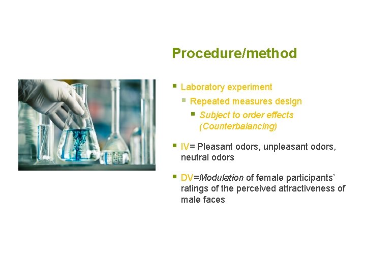 Procedure/method § Laboratory experiment § Repeated measures design § Subject to order effects (Counterbalancing)