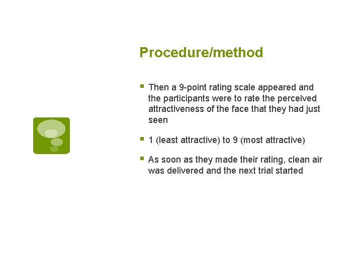 Procedure/method § Then a 9 -point rating scale appeared and the participants were to