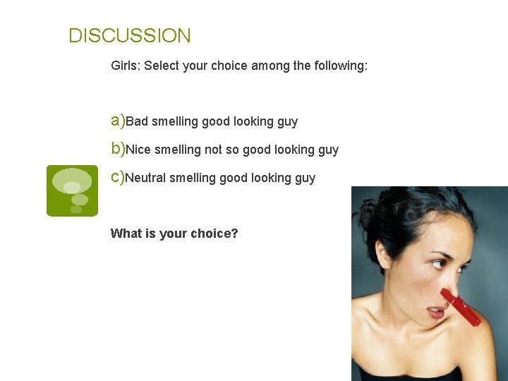 DISCUSSION Girls: Select your choice among the following: a)Bad smelling good looking guy b)Nice