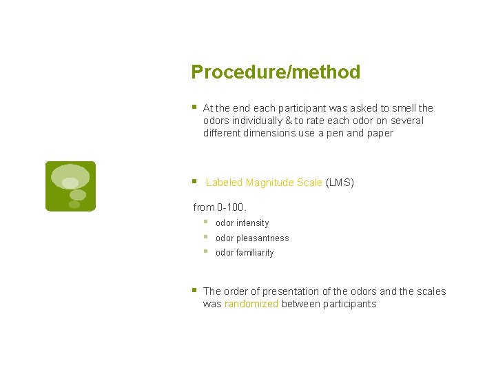 Procedure/method § At the end each participant was asked to smell the odors individually Procedure/method § At the end each participant was asked to smell the odors individually