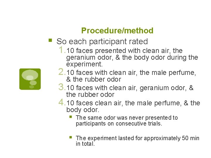 § Procedure/method So each participant rated 1. 10 faces presented with clean air, the