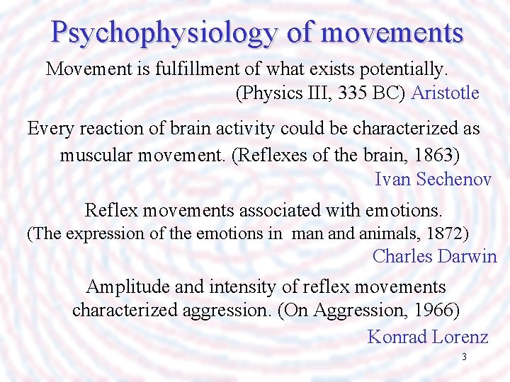 Psychophysiology of movements Movement is fulfillment of what exists potentially. (Physics III, 335 BC)