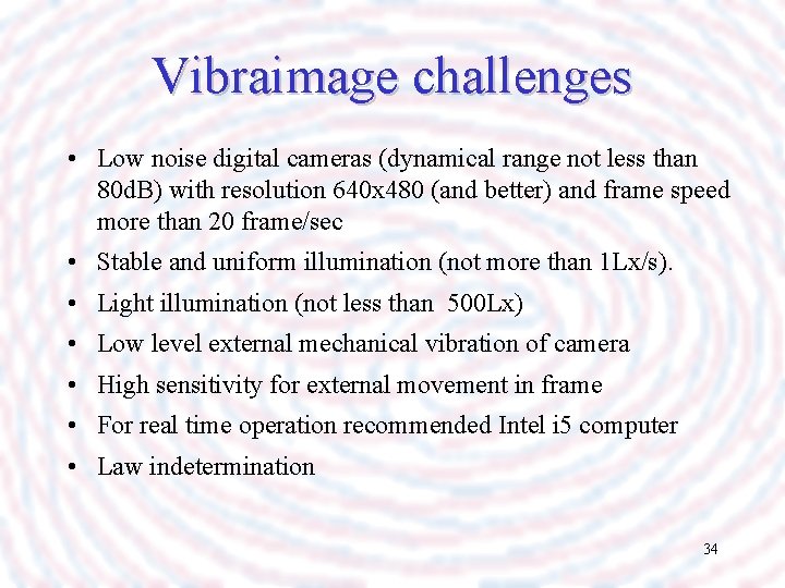Vibraimage challenges • Low noise digital cameras (dynamical range not less than 80 d.