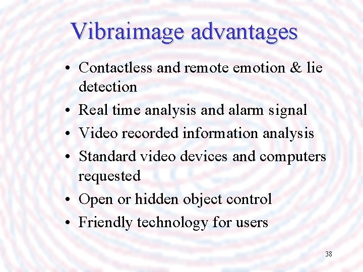 Vibraimage advantages • Contactless and remote emotion & lie detection • Real time analysis