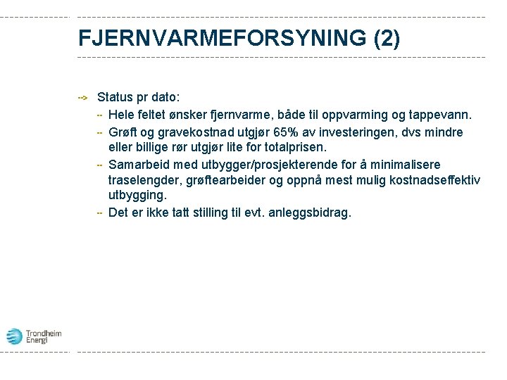 FJERNVARMEFORSYNING (2) Status pr dato: Hele feltet ønsker fjernvarme, både til oppvarming og tappevann.