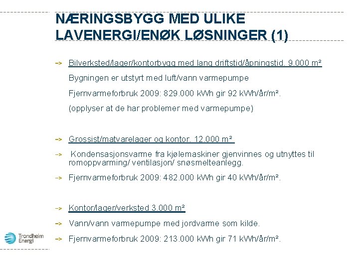 NÆRINGSBYGG MED ULIKE LAVENERGI/ENØK LØSNINGER (1) Bilverksted/lager/kontorbygg med lang driftstid/åpningstid. 9. 000 m² Bygningen