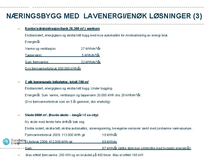 NÆRINGSBYGG MED LAVENERGI/ENØK LØSNINGER (3) Kontor/administrasjon/bank 20. 300 m² i sentrum Ekstraisolert, energiglass og