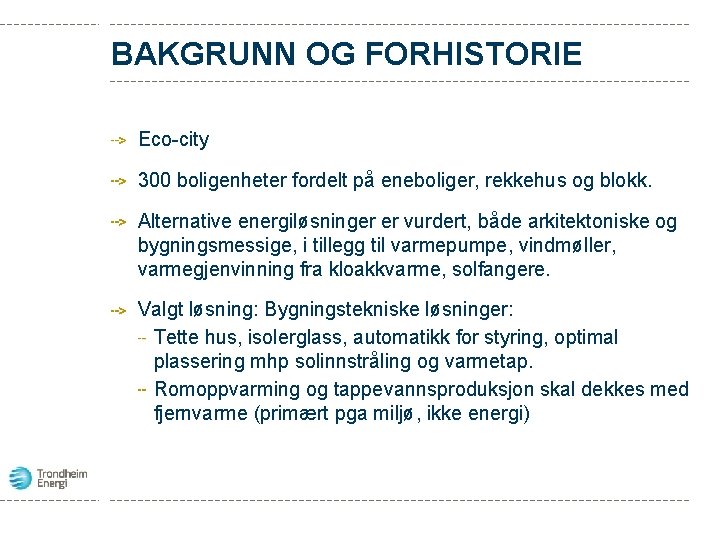 BAKGRUNN OG FORHISTORIE Eco-city 300 boligenheter fordelt på eneboliger, rekkehus og blokk. Alternative energiløsninger