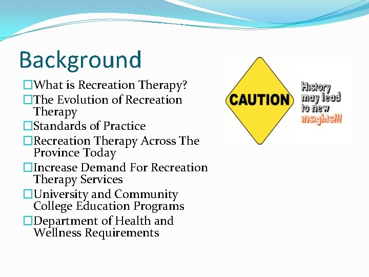 Background �What is Recreation Therapy? �The Evolution of Recreation Therapy �Standards of Practice �Recreation