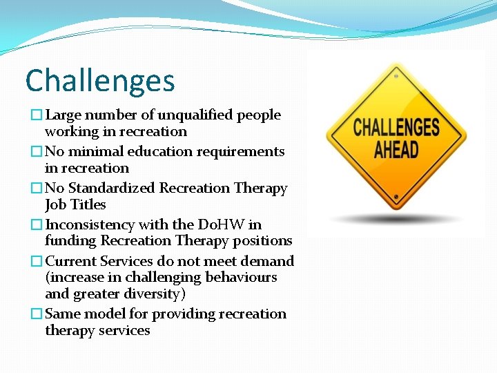 Challenges �Large number of unqualified people working in recreation �No minimal education requirements in Challenges �Large number of unqualified people working in recreation �No minimal education requirements in