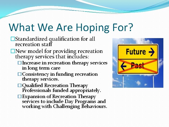 What We Are Hoping For? �Standardized qualification for all recreation staff �New model for