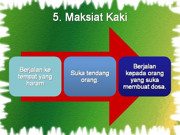 5. Maksiat Kaki Berjalan ke tempat yang haram Suka tendang orang. Berjalan kepada orang 5. Maksiat Kaki Berjalan ke tempat yang haram Suka tendang orang. Berjalan kepada orang