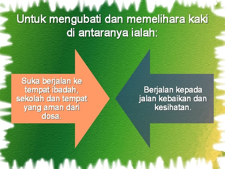 Untuk mengubati dan memelihara kaki di antaranya ialah: Suka berjalan ke tempat ibadah, sekolah Untuk mengubati dan memelihara kaki di antaranya ialah: Suka berjalan ke tempat ibadah, sekolah