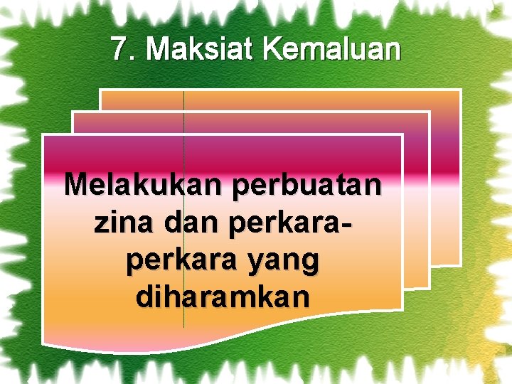 7. Maksiat Kemaluan Melakukan perbuatan zina dan perkara yang diharamkan 7. Maksiat Kemaluan Melakukan perbuatan zina dan perkara yang diharamkan